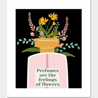 Perfumes are the feelings of Flowers Posters and Art